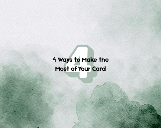 4 Ways to Make the Most of Your Card